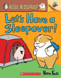 Let's Have a Sleepover!: An Acorn Book (Hello, Hedgehog! #2) by Norm Feuti