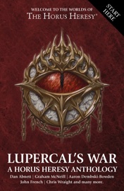 Lupercal's War - Graham McNeill, Aaron Dembski-Bowden, Nick Kyme, Rob Sanders, John French, Chris Wraight, Chris Forrester, James Swallow, Matthew Farrer, Guy Haley, Dan Abnett & Gav Thorpe
