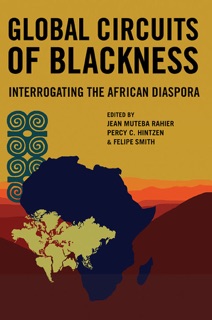 Global Circuits of Blackness by Jean Muteba Rahier, Felipe Smith & Percy C. Hintzen