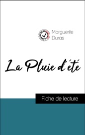 Analyse de l'œuvre : La Pluie d'été (résumé et fiche de lecture plébiscités par les enseignants sur fichedelecture.fr) - Marguerite Duras