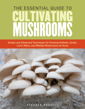 The Essential Guide to Cultivating Mushrooms - Stephen Russell Cover Art