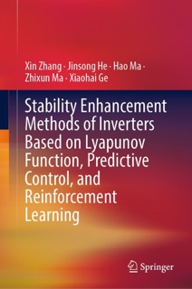 Stability Enhancement Methods of Inverters Based on Lyapunov Function, Predictive Control, and Reinforcement Learning by Xin Zhang, Jinsong He, Hao Ma, Zhixun Ma & Xiaohai Ge