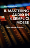 Il Mastering Audio in 4 semplici mosse - Alessandro Fois