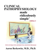 Clinical Pathophysiology Made Ridiculously Simple - Aaron Berkowitz MD, PhD.