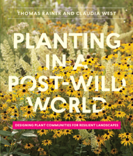 Planting in a Post-Wild World - Thomas Rainer &amp; Claudia West Cover Art