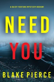 Need You (A Daisy Fortune Private Investigator Mystery—Book 1) - Blake Pierce