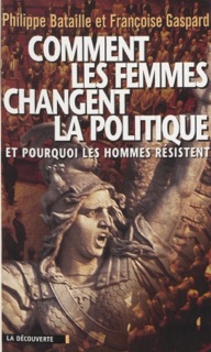 Comment les femmes changent la politique by Philippe Bataille & Françoise Gaspard