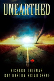 Unearthed - Richard Chizmar, Ray Garton & Brian Keene
