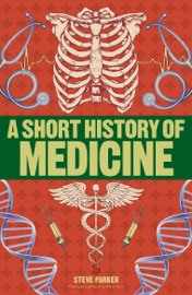 A Short History of Medicine - Steve Parker
