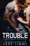 Trouble by Lexy Timms Book Summary, Reviews and Downlod