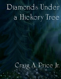 Diamonds Under a Hickory Tree - Craig A. Price Jr.