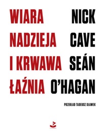 Wiara, nadzieja i krwawa łaźnia - Nick Cave