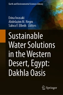 Sustainable Water Solutions in the Western Desert, Egypt: Dakhla Oasis by Erina Iwasaki, Abdelazim M. Negm & Salwa F. Elbeih