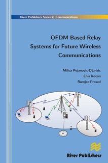 Ofdm Based Relay Systems for Future Wireless Communications by Milica Pejanovic-Djurisic, Enis Kocan & Ramjee Prasad