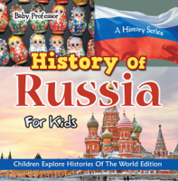 Baby Professor - History Of Russia For Kids: A History Series - Children Explore Histories Of The World Edition artwork