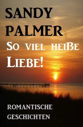 Read: So viel heiße Book Liebe! Romantische Geschichten