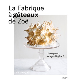 La fabrique à gâteaux de Zoë by Zoe Francois