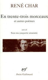 En trente-trois morceaux / Sur la Poésie / Le Bâton de rosier / Loin de nos cendres / Sous ma casquette amarante (entretiens) - Rene Char
