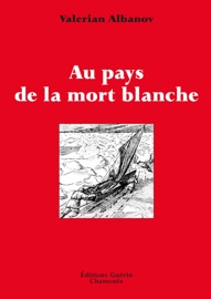Au pays de la mort blanche - Valerian Albanov