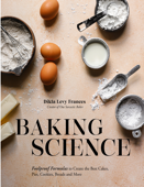 Baking Science: Foolproof Formulas to Create the Best Cakes, Pies, Cookies, Breads and More - Dikla Levy Frances