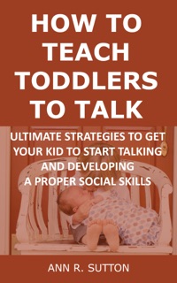 How to Teach Toddlers to Talk by Ann R. Sutton