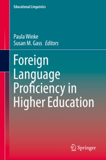 Foreign Language Proficiency in Higher Education by Paula Winke & Susan M. Gass
