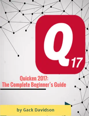 Quicken 2017: The Complete Beginner’s Guide by Gack Davidson book