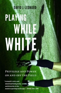 Playing While White by David J. Leonard