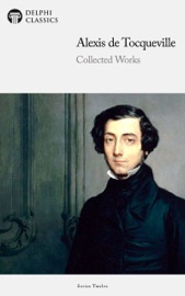 Delphi Collected Works of Alexis de Tocqueville (Illustrated) - Alexis de Tocqueville