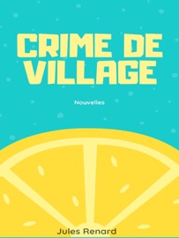 Crime de village - Jules Renard