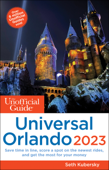 The Unofficial Guide to Universal Orlando 2023 - Seth Kubersky