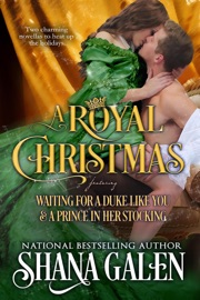 A Royal Christmas: Featuring Waiting for a Duke Like You and A Prince in Her Stocking - Shana Galen