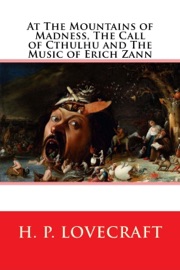 At the Mountains of Madness, The Call of Cthulhu and The Music of Erich Zann - H. P. Lovecraft