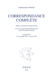 Correspondance complète. Volume VI - Rodolphe Töpffer, Jacques Droin, Danielle Buyssens & Jean-Daniel Candaux