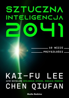 Sztuczna inteligencja 2041 by Kai-Fu Lee & Chen Qiufan
