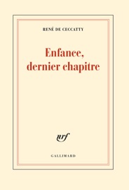 Enfance, dernier chapitre - René de Ceccatty