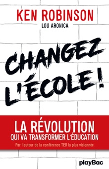 Changez l'école ! - Ken Robinson