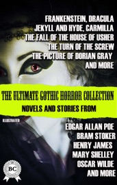The Ultimate Gothic Horror Collection: Novels and Stories from Edgar Allan Poe; Bram Stoker, Henry James, Mary Shelley, Oscar Wilde; and more. Illustrated - Mary Shelley, Bram Stoker, Robert Louis Stevenson, Henry James, Joseph Sheridan Le Fanu, Oscar Wilde & Edgar Allan Poe