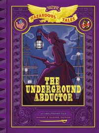 The Underground Abductor: Bigger & Badder Edition (Nathan Hale's Hazardous Tales #5) - Nathan Hale