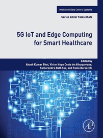 5G IoT and Edge Computing for Smart Healthcare - Akash Kumar Bhoi, Victor Hugo Costa de Albuquerque, Samarendra Nath Sur & Paolo Barsocchi