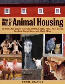 How to Build Animal Housing by Carol Ekarius