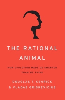The Rational Animal by Douglas T. Kenrick & Vladas. Griskevicius