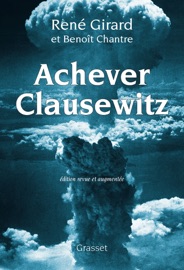 Achever Clausewitz - René Girard & Benoît Chantre