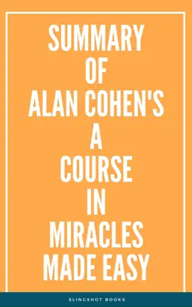 Summary of Alan Cohen's A Course in Miracles Made Easy