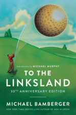 To the Linksland (30th Anniversary Edition) - Michael Bamberger Cover Art