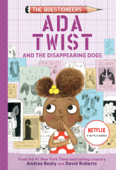 Ada Twist and the Disappearing Dogs - Andrea Beaty & David Roberts