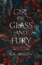 Girl of Glass and Fury: A Portal Fantasy - C.K. Beggan