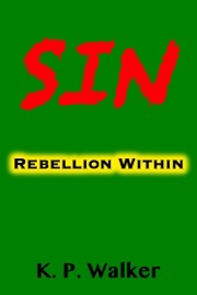 Sin: Rebellion Within - K. P. Walker