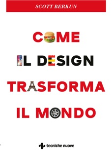 Come il design trasforma il mondo by Scott Berkun
