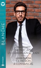 Une nuit avec un chirurgien sicilien - Ce patron à convaincre - Tina Beckett & Luana DaRosa